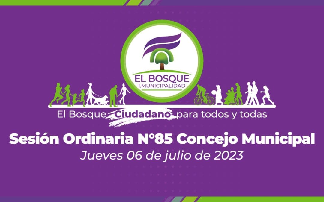 Concejo Municipal El Bosque Nº85 – jueves 06 de julio de 2023