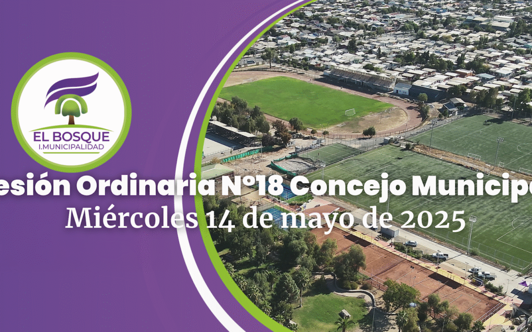 Concejo Municipal de El Bosque – Sesión Ordinaria Nº 18 / Miércoles 14 de mayo de 2025