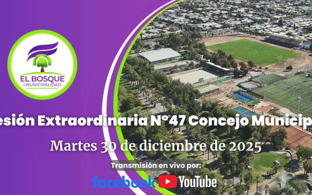 Concejo Municipal de El Bosque – Sesión Extraordinaria Nº 47 / Martes 30 de diciembre de 2025